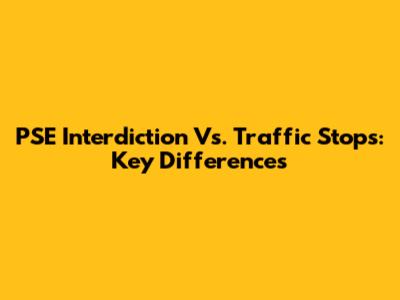 PSE Interdiction Vs. Traffic Stops: Key Differences