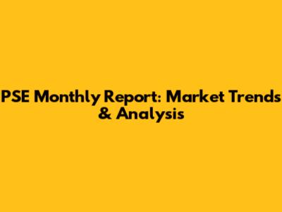 PSE Monthly Report: Market Trends & Analysis
