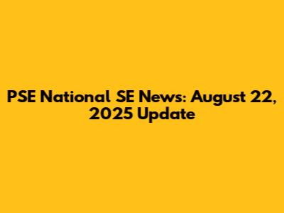 PSE National SE News: August 22, 2025 Update