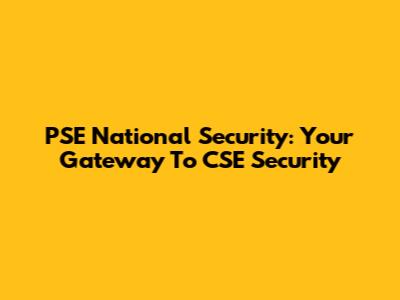 PSE National Security: Your Gateway To CSE Security