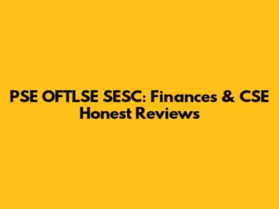 PSE OFTLSE SESC: Finances & CSE Honest Reviews
