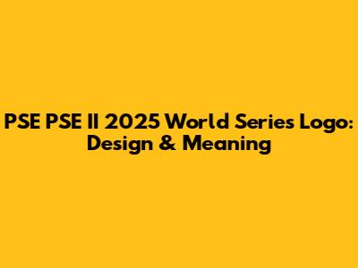 PSE PSE II 2025 World Series Logo: Design & Meaning