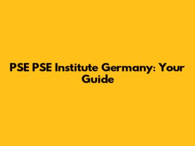 PSE PSE Institute Germany: Your Guide