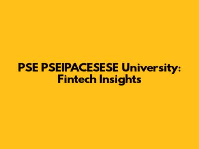 PSE PSEIPACESESE University: Fintech Insights