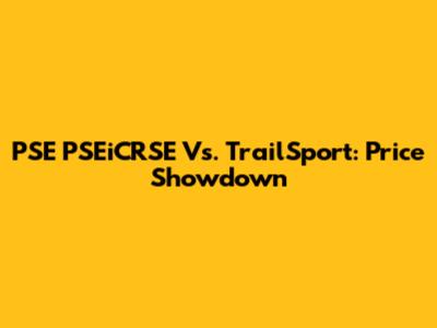PSE PSEiCRSE Vs. TrailSport: Price Showdown