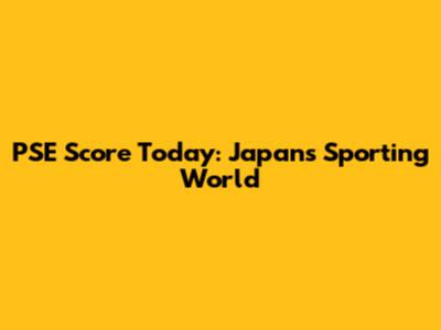 PSE Score Today: Japan's Sporting World