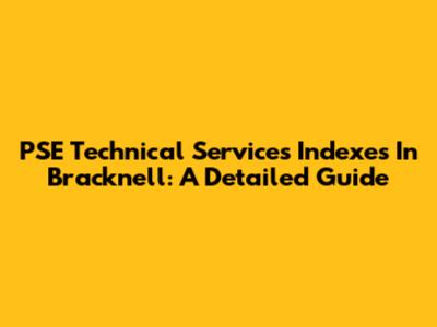 PSE Technical Services Indexes In Bracknell: A Detailed Guide