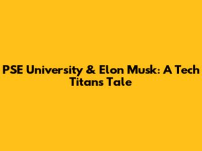 PSE University & Elon Musk: A Tech Titans' Tale