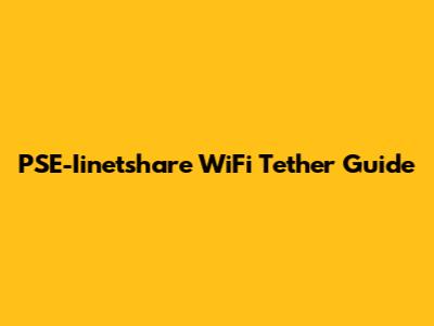 PSE-Iinetshare WiFi Tether Guide