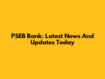 PSEB Bank: Latest News And Updates Today