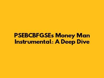PSEBCBFGSE's Money Man Instrumental: A Deep Dive