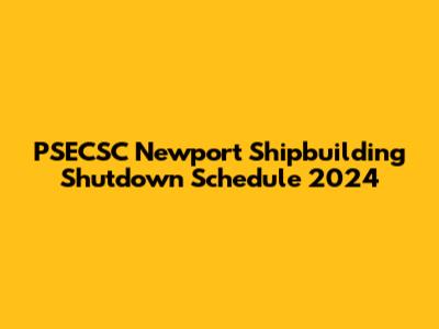 PSECSC Newport Shipbuilding Shutdown Schedule 2024