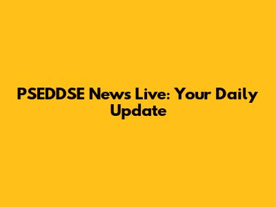 PSEDDSE News Live: Your Daily Update