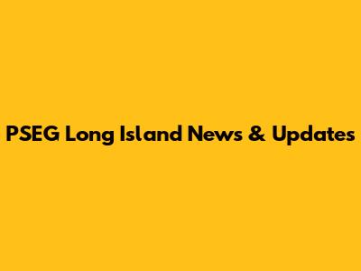 PSEG Long Island News & Updates