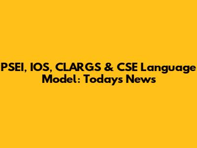 PSEI, IOS, CLARGS & CSE Language Model: Today's News