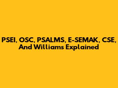 PSEI, OSC, PSALMS, E-SEMAK, CSE, And Williams Explained