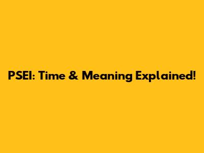 PSEI: Time & Meaning Explained!
