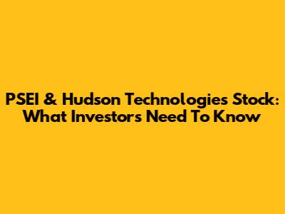PSEI & Hudson Technologies Stock: What Investors Need To Know