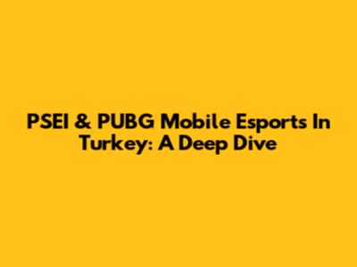 PSEI & PUBG Mobile Esports In Turkey: A Deep Dive
