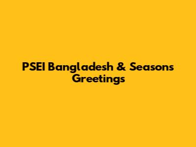 PSEI Bangladesh & Season's Greetings