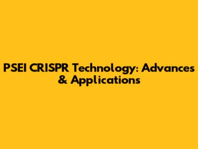 PSEI CRISPR Technology: Advances & Applications