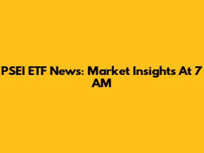 PSEI ETF News: Market Insights At 7 AM