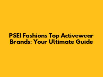 PSEI Fashion's Top Activewear Brands: Your Ultimate Guide