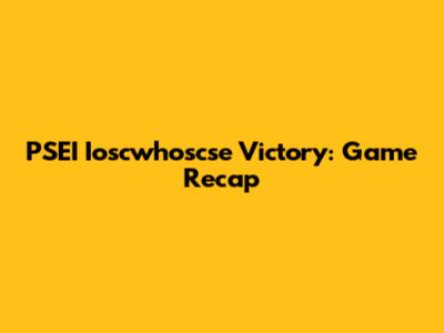 PSEI Ioscwhoscse Victory: Game Recap