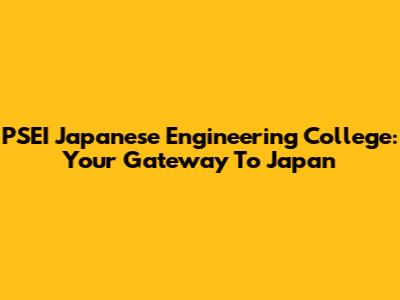 PSEI Japanese Engineering College: Your Gateway To Japan
