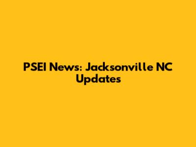 PSEI News: Jacksonville NC Updates