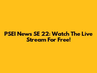PSEI News SE 22: Watch The Live Stream For Free!