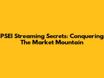 PSEI Streaming Secrets: Conquering The Market Mountain