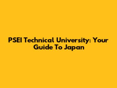 PSEI Technical University: Your Guide To Japan