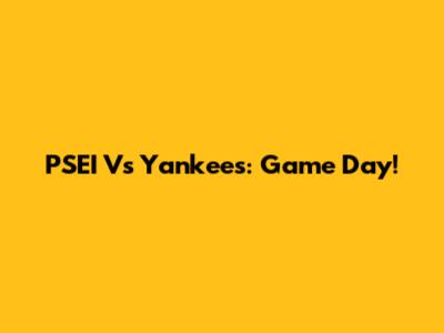 PSEI Vs Yankees: Game Day!