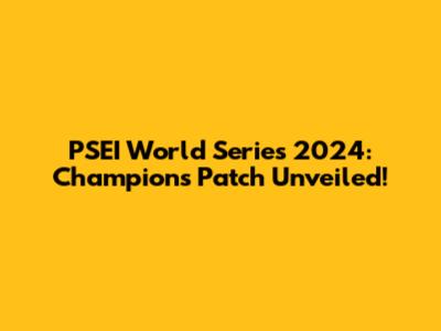 PSEI World Series 2024: Champions Patch Unveiled!