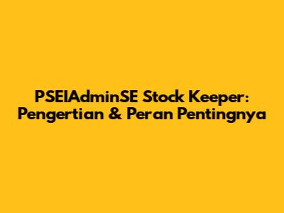 PSEIAdminSE Stock Keeper: Pengertian & Peran Pentingnya