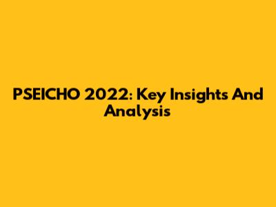 PSEICHO 2022: Key Insights And Analysis