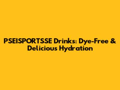 PSEISPORTSSE Drinks: Dye-Free & Delicious Hydration