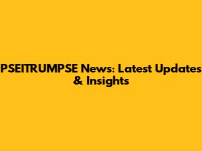 PSEITRUMPSE News: Latest Updates & Insights