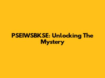 PSEIWSBKSE: Unlocking The Mystery