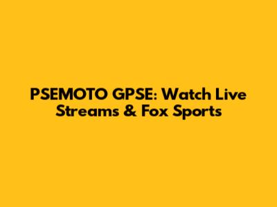 PSEMOTO GPSE: Watch Live Streams & Fox Sports