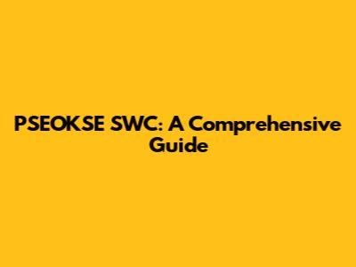 PSEOKSE SWC: A Comprehensive Guide
