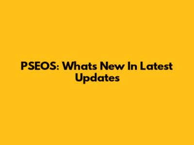 PSEOS: What's New In Latest Updates