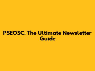 PSEOSC: The Ultimate Newsletter Guide
