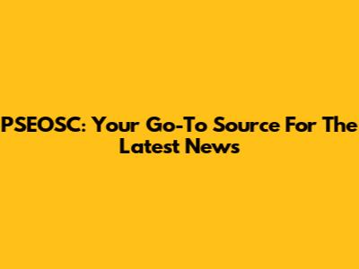 PSEOSC: Your Go-To Source For The Latest News
