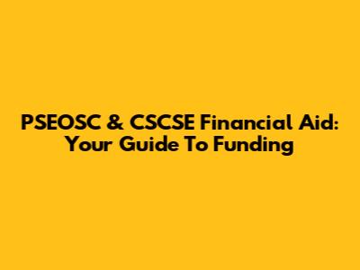 PSEOSC & CSCSE Financial Aid: Your Guide To Funding