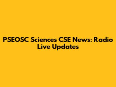 PSEOSC Sciences CSE News: Radio Live Updates