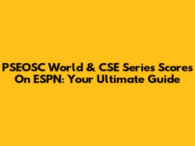 PSEOSC World & CSE Series Scores On ESPN: Your Ultimate Guide
