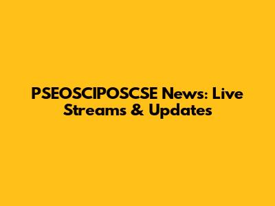 PSEOSCIPOSCSE News: Live Streams & Updates
