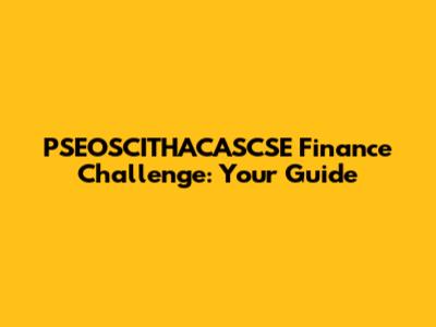 PSEOSCITHACASCSE Finance Challenge: Your Guide